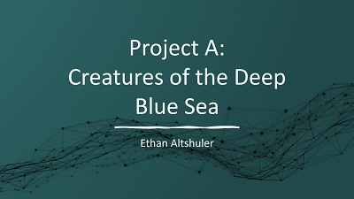 Project A: Creatures of the Deep Blue Sea